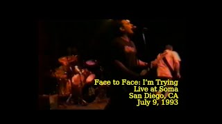 Face to Face | I'm Trying | Live, July 9, 1993 | Soma, San Diego, CA