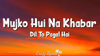 Mujko Hui Na Khabar (Lyrics) - Dil To Pagal hai