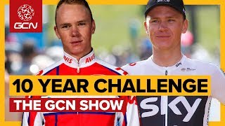 Cycling's 10 Year Challenge | The GCN Show Ep. 315