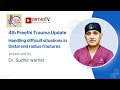 4th Preethi Trauma Update: Managing Challenging Distal Radius Fractures - Dr. Sudhir Warrier