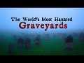 The World's Most Haunted Graveyards