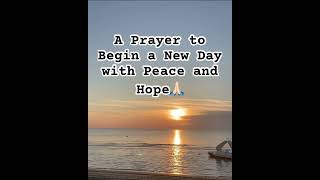 A Prayer to Begin a New Day with Peace and Hope🙏🏻 #morningprayer #faith #prayermeetsheaven