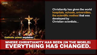 Catholic priest explains: Where Christianity has been, everything has changed!