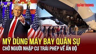 Máy bay quân sự Mỹ hạ cánh, “trao tận tay” người nhập cư bất hợp pháp cho Ấn Độ | BGT