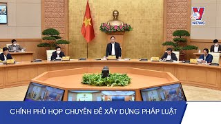 Thủ Tướng Chủ Trì Phiên Họp Chính Phủ Chuyên Đề Xây Dựng Pháp Luật - VNEWS