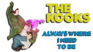 The Kooks - Always Where I Need To Be
