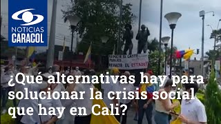 ¿Qué alternativas hay para solucionar la crisis social que hay en Cali y el Valle del Cauca?