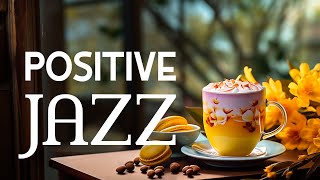 Positive Spring Jazz ☕ Happy Lightly Coffee Jazz Music and Bossa Nova Piano relaxing for Upbeat Mood