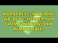 Wordpress: Including wp-blog-header.php from functions.php remote call? (2 Solutions!!)