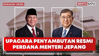 🔴 BREAKING NEWS | Presiden Prabowo Sambut Kunjungan Resmi PM Jepang Shigeru Ishiba