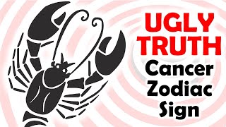 UGLY TRUTH of Cancer Zodiac Sign