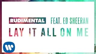 Rudimental Feat. Ed Sheeran Lay It All On Me [Official Audio]