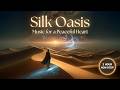 Deeply Relaxing Silk Road Melodies | 2 Hour Non-Stop Mix | Silk Oasis