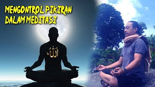 Cara mengontrol pikiran dalam meditasi - tafakur