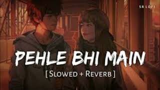 PEHLE BHI MAIN❤️‍🩹 | SLOWED+REVERB