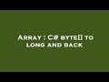 Array : C# byte[] to long and back