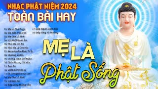 LK MẸ LÀ PHẬT SỐNG, Tuyển Chọn 20 Bài Hát Về Phật Giáo Hay Nhất 2024, Nhạc Phật Toàn Bài Hay