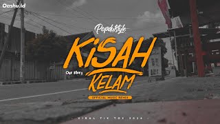 DJ KISAH KELAM - Our Story | POPDUTStyle (OASHU id remix)