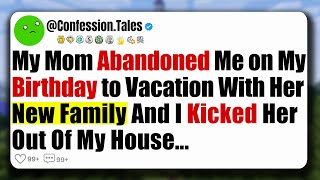 My Mom Abandoned Me On My Birthday To Vacation With Her New Family And I Kicked Her Out Of My...