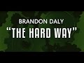 The Hard Way - Brandon Daly - OFFICIAL LYRIC VIDEO