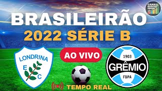 LONDRINA  X GRÊMIO AO VIVO | CAMPEONATO BRASILEIRO SÉRIE B 2022