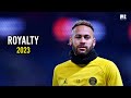 Neymar Jr ● ROYALTY - Egzod & Maestro Chives ● Crazy Skills & Goals | HD