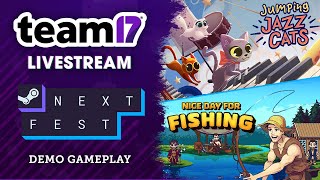 Jumping Jazz Cats \u0026 Nice Day for Fishing Demo Gameplay | Team17 Livestream | Steam Next Fest Feb 25