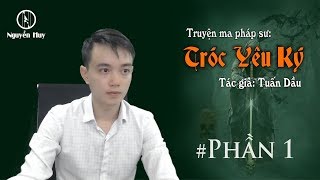 #1 TRÓC YÊU KÝ - Truyện pháp sư Nguyễn Huy diễn đọc