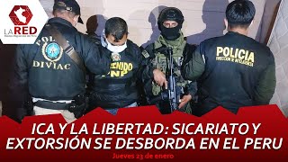 Ica y La Libertad: sicariato y extorsión se desborda en el Perú | LA RED