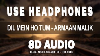 DIL MEIN HO TUM 8D AUDIO | ARMAAN MALIK - CHEAT INDIA 🎧