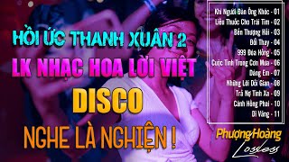 Hồi Ức Thanh Xuân 2 - DISCO | LK NHẠC HOA LỜI VIỆT SAY NHẠC QUÊN ĐƯỜNG VỀ | NGHE LÀ NGHIỆN