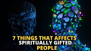 the 7 unique things spiritually gifted people are affected by |you are gifted spiritually
