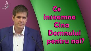 Cristi Boariu - Ce inseamna Cina Domnului pentru noi? | PREDICI