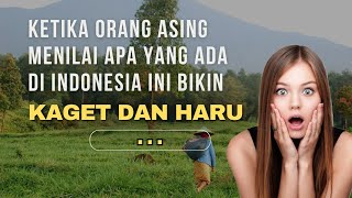 Indonesia Di Mata Orang Asing Ternyata Begini Bikin Kaget Dan Haru