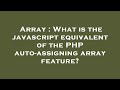 Array : What is the javascript equivalent of the PHP auto-assigning array feature?