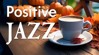 Positive Mood Jazz - Elegant Autumn Bossa Nova & Smooth Jazz Instrumental Music for a Good Mood