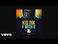 Kid Ink - F With U ft.Ty Dolla $ign (Audio)