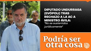 Diputado Undurraga (Evópoli) tras rechazo a la AC a ministro Ávila: \