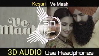 Kesari - Ve Maahi (3D Audio Gana)