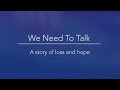 We Need To Talk | A Story of Loss and Hope