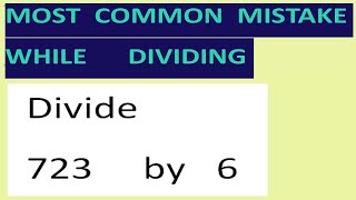 Divide   723     by   6  Most common mistake while dividing