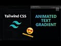How to Create Animated Text Gradient using HTML, CSS and TailwindCSS