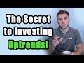 The Secret to Investing Success: Uptrends