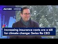 Increasing insurance costs are like a bill for climate change: Swiss Re CEO
