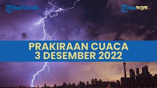 Prakiraan Cuaca Sabtu 3 Desember 2022, Sejumlah Wilayah Ini Berpotensi Dilanda Hujan Lebat