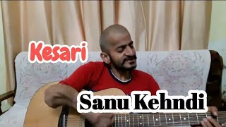Kesari : Sanu Kehndi | Akshay & Parineeti | Romy, Brijesh, Tanishk | Guitar Cover by Ramanuj Mishra