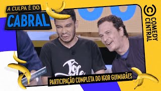 Participação COMPLETA do Igor Guimarães | A Culpa É Do Cabral no Comedy Central