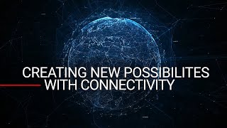 Creating new possibilities with connectivity technology