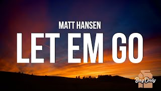 Matt Hansen - LET EM GO (Lyrics) "Sometimes you need the rain to know you miss the sun"