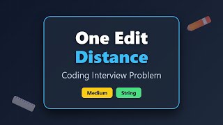 One Edit Distance - LeetCode Coding Interview Problem Solution Explained